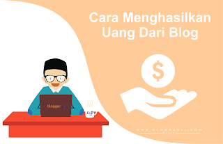 Cara Menghasilkan Uang Dari Blog