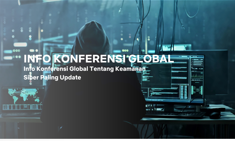 Info Konferensi Global Tentang Keamanan Siber Paling Update